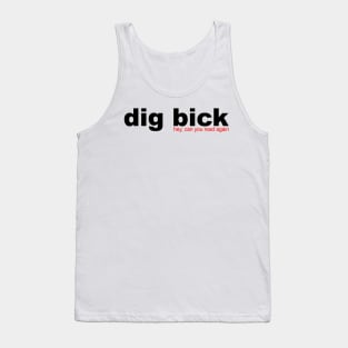 I Got a dig bick Tank Top